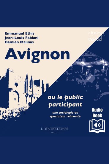 Avignon ou le public participant - Une sociologie du spectateur réinventé - Une sociologie du spectateur réinventé - cover