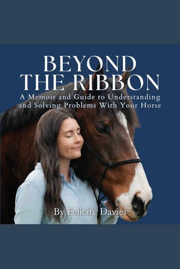 Beyond the Ribbon - A Memoir and Guide to Understanding and Solving Problems With Your Horse - cover