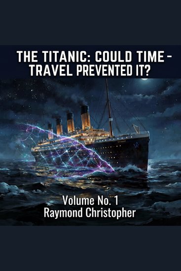 Titanic The: Could Time-Travel Prevented It? Volume No 1 - cover