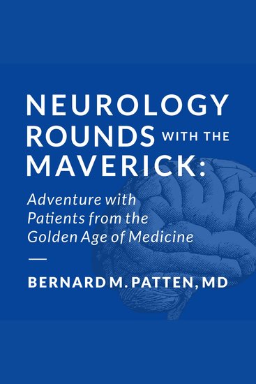 Neurology Rounds with the Maverick - Adventures with Patients from the Golden Age of Medicine - cover