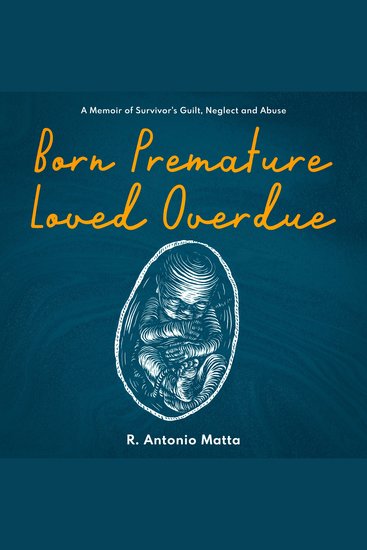 Born Premature Loved Overdue - A Memoir of Suvivor's Guilt Neglect and Abuse - cover