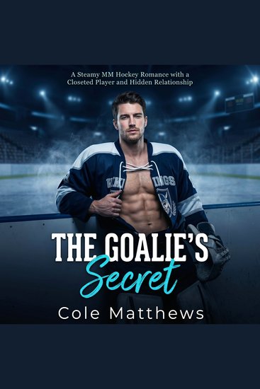 The Goalie's Secret - A Steamy MM Hockey Romance with a Closeted Player and Hidden Relationship - cover