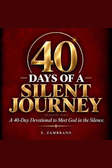 40 Days Of A Silent Journey Alongside Jesus - A 40-Day Devotional to Meet God In The Silence AudioVersion 2026 - cover