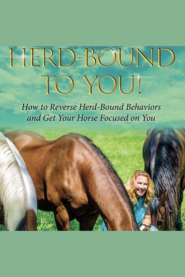Herd-Bound to You! - How to Reverse Herd-bound Behaviors and Get Your Horse Focused on You - cover