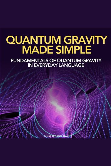 Quantum Gravity Made Simple - Fundamentals of Quantum Gravity In Everyday Language - cover