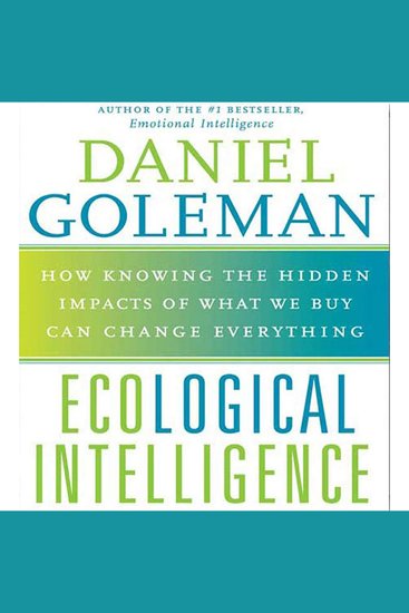 Ecological Intelligence - How Knowing the Hidden Impacts of What We Buy Can Change Everything - cover