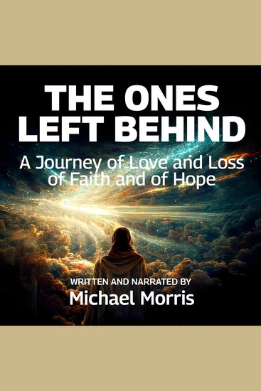The Ones Left Behind - A Journey of Love and Loss of Faith and of Hope - cover