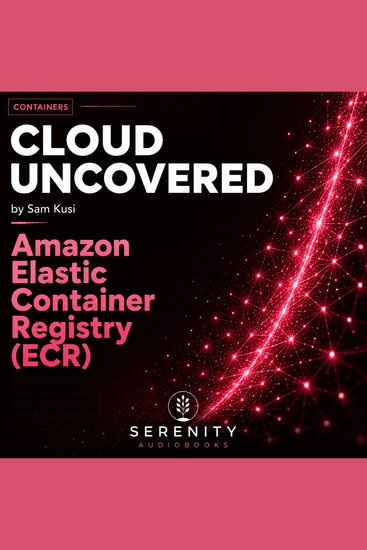 Cloud Uncovered: Amazon Elastic Container Registry (ECR) - cover