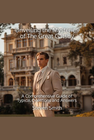 Unveiling the Mysteries of The Great Gatsby - A Comprehensive Guide of Typical Questions and Answers - cover