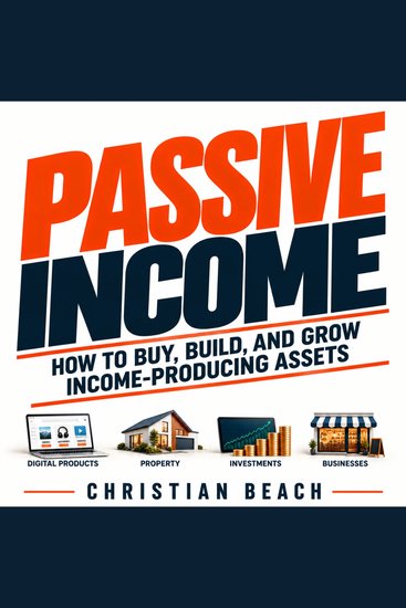 Passive Income - How to Buy Build and Grow Income-Producing Assets - cover