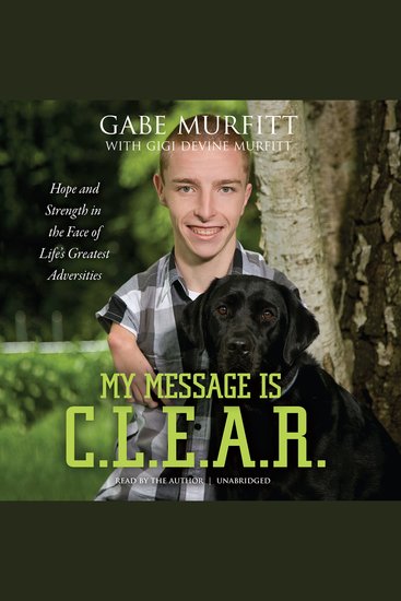 My Message Is CLEAR - Hope and Strength in the Face of Life’s Greatest Adversities - cover