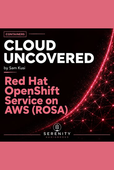 Cloud Uncovered: Red Hat OpenShift Service on AWS (ROSA) - cover
