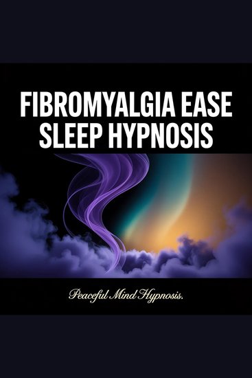 Fibromyalgia Ease Sleep Hypnosis - A Guided Journey to Deep Rest Through Gentle Body Suggestion - cover