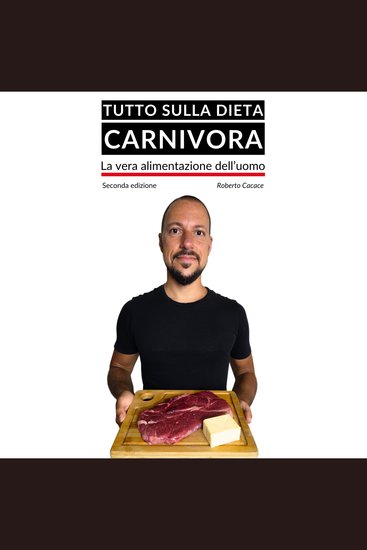 Tutto sulla dieta carnivora la vera alimentazione dell'uomo (Seconda edizione) - cover