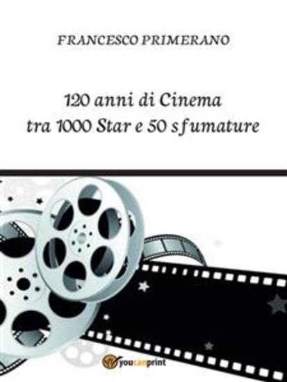 120 anni di Cinema tra 1000 Star e 50 sfumature - cover