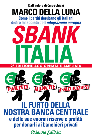 Sbankitalia - 2a Versione ampliata e aggiornata - Partiti Banche Assicurazioni Il furto della nostra Banca Centrale e delle sue enormi riserve e profitti per donarli ai banchieri privati - cover