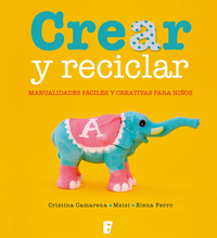 Crear y reciclar Manualidades fáciles y creativas para niños