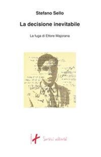 La decisione inevitabile - La fuga di Ettore Majorana