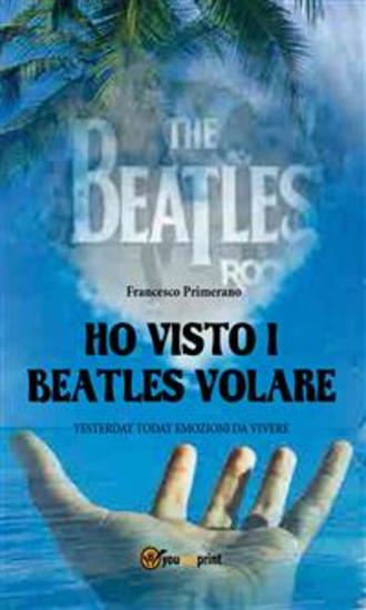Ho visto i Beatles volare:; Yesterday Today emozioni da vivere - cover
