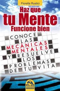 Haz que tu mente funcione bien - ¿De qué manera los recuerdos grabados dentro de tu mente interfieren en tu vida actual y en tus elecciones?