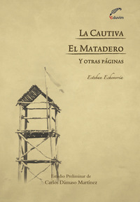 La cautiva - El matadero y otras páginas