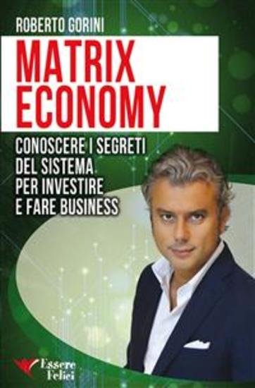 Matrix Economy - Conoscere i segreti del sistema per investire e fare business - cover