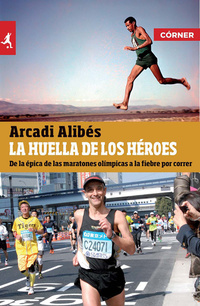 La huella de los héroes - De la épica de las maratones olímpicas a la fiebre por correr