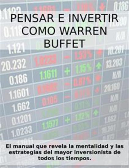 PENSAR E INVERTIR COMO WARREN BUFFETT El manual que revela las estrategias y la mentalidad del mayor inversionista de todos los tiempos - cover