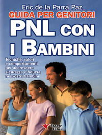 PNL con i bambini - Guida per i genitori - Tecniche valori e comportamenti per accrescere sicurezza e fiducia nei vostri bambini