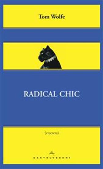 Radical chic - Il fascino irresistibile dei rivoluzionari da salotto - cover