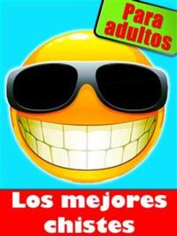 Los mejores chistes para adultos - Chistes cortos y picantes: Sexo amor y más (Edición ilustrada)