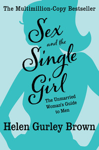 Sex and the Single Girl - The Unmarried Woman's Guide to Men