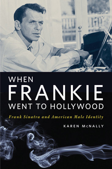 When Frankie Went to Hollywood - Frank Sinatra and American Male Identity - cover