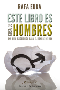 Este libro es cosa de hombres - Una guía psicológica para el hombre de hoy