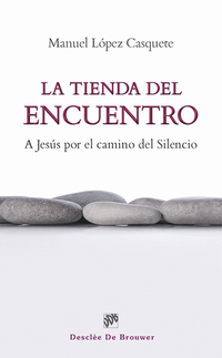 La tienda del encuentro - A Jesús por el camino del silencio
