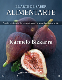 El arte de saber alimentarte - Desde la ciencia de la nutrición al arte de la alimentación