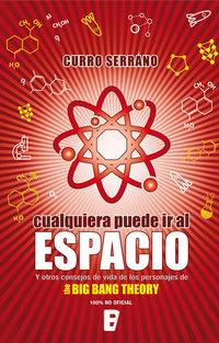 Cualquiera puede ir al espacio y otros consejos de vida de los personajes de The Big Bang Theory