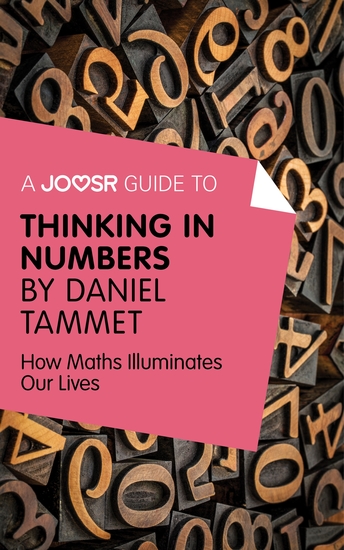 A Joosr Guide to Thinking in Numbers by Daniel Tammet - How Maths Illuminates Our Lives - cover