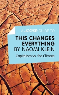 A Joosr Guide to This Changes Everything by Naomi Klein - Capitalism vs the Climate
