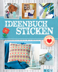 Ideenbuch Sticken - Mit Stickmustern zum Download - Mit Stickschule und tollen Modellen aus Stoff Papier Holz & mehr