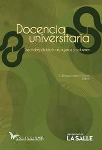 Docencia Universitaria - Sentidos didácticas sujetos y saberes