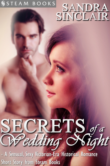 Secrets of a Wedding Night - A Sensual Sexy Victorian-Era Historical Romance Short Story from Steam Books - cover