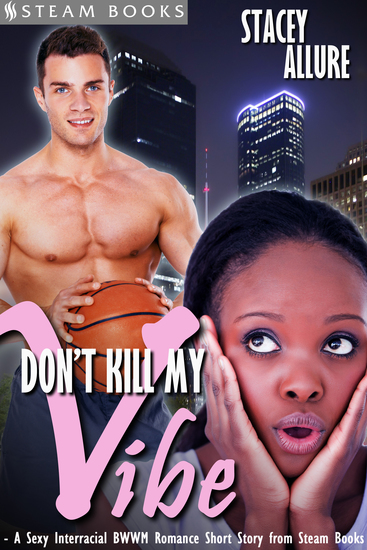 Don't Kill My Vibe - A Sexy Interracial BWWM Romance Short Story from Steam Books - cover