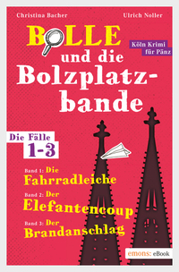 Bolle und die Bolzplatzbande Die Fälle 1-3 - Sammelband: Die Fahrradleiche - Der Elefantencoup - Der Brandanschlag