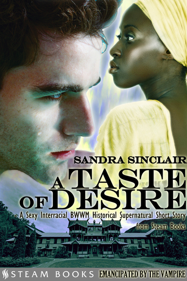 A Taste of Desire - A Sexy Interracial BWWM Historical Supernatural Short Story from Steam Books - cover