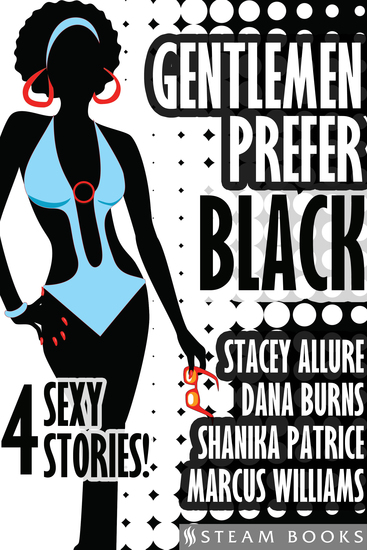 Gentlemen Prefer Black - A Sexy Bundle of 4 Interracial BWWM Short Stories from Steam Books - cover