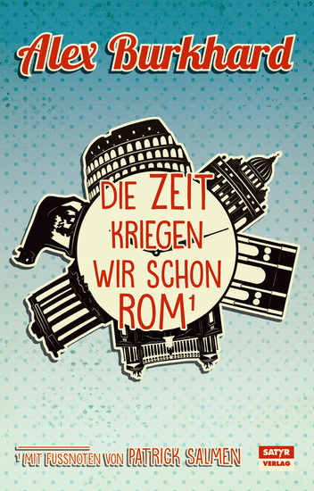 Die Zeit kriegen wir schon Rom - Ein literarischer Reiseführer aus der Ewigen Stadt - cover