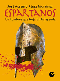 Espartanos - Los hombres que forjaron la leyenda