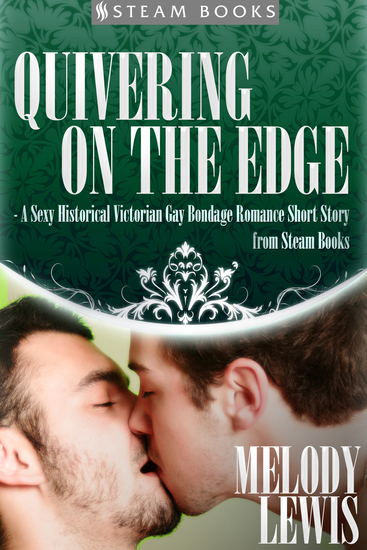 Quivering on the Edge - A Sexy Historical Victorian Gay Bondage Romance Short Story from Steam Books - cover