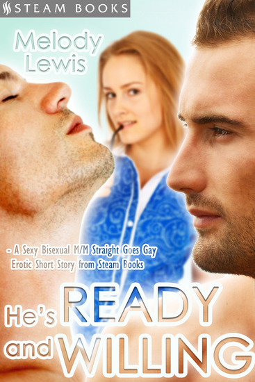 He's Ready and Willing - A Sexy Bisexual MMF Straight Goes Gay Erotic Short Story from Steam Books - cover